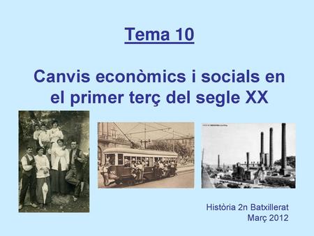 Tema 10 Canvis econòmics i socials en el primer terç del segle XX