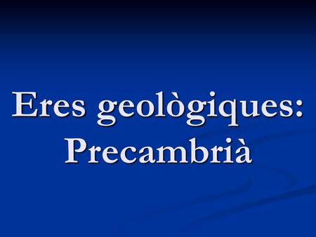 Eres geològiques: Precambrià