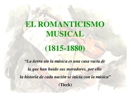 EL ROMANTICISMO MUSICAL ( )