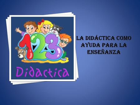 La didáctica como ayuda para la enseñanza