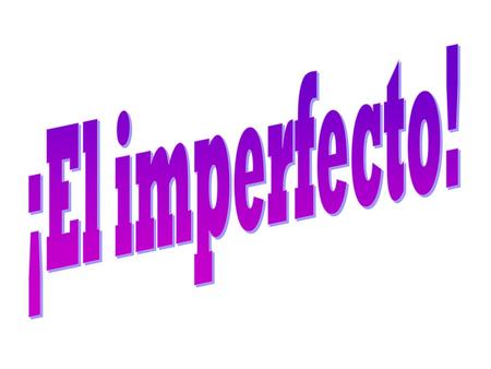 ¡El imperfecto!.