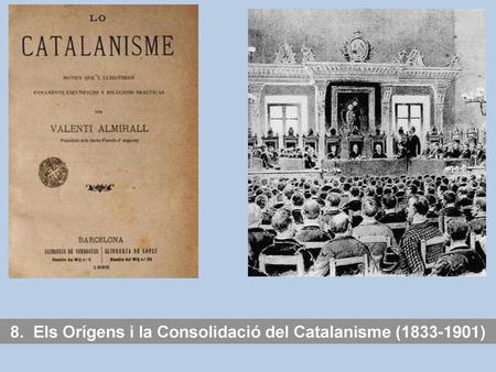 8. Els Orígens i la Consolidació del Catalanisme ( )