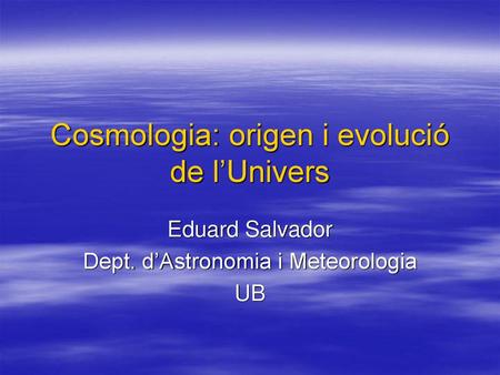 Cosmologia: origen i evolució de l’Univers