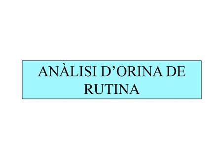 ANÀLISI D’ORINA DE RUTINA