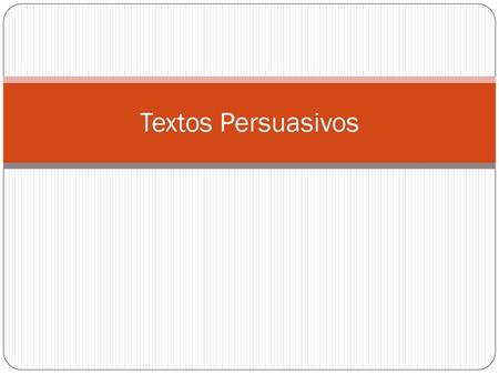 Textos Persuasivos.