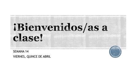 ¡Bienvenidos/as a clase!