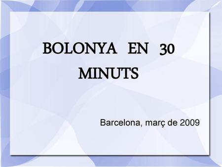 BOLONYA EN 30 MINUTS Barcelona, març de 2009.