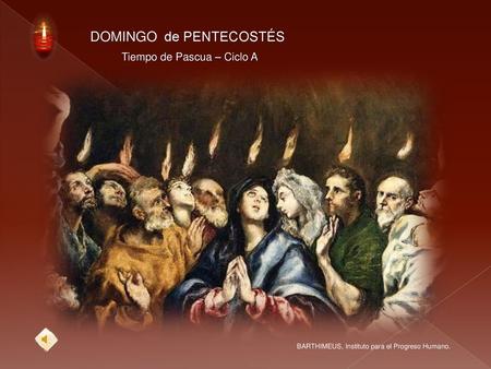 “Y Tiempo de Pascua – Ciclo A DOMINGO de PENTECOSTÉS