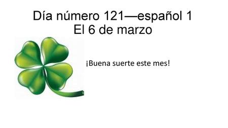 Día número 121—español 1 El 6 de marzo
