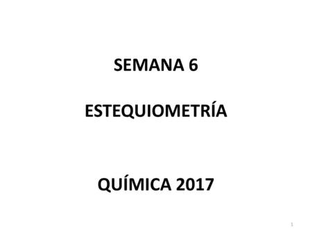 SEMANA 6 ESTEQUIOMETRÍA QUÍMICA 2017
