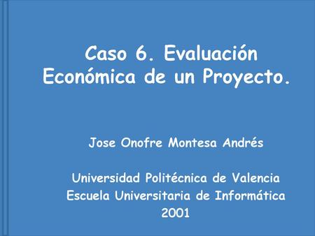 Caso 6. Evaluación Económica de un Proyecto.