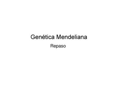 Genética Mendeliana Repaso.