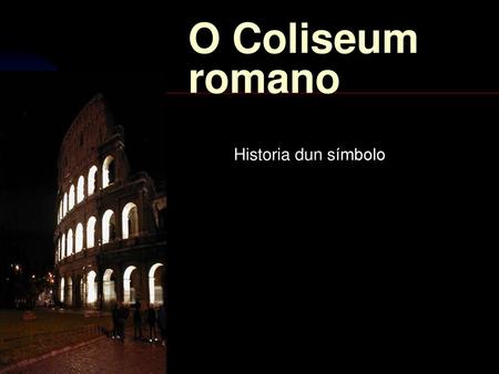 O Coliseum romano Historia dun símbolo.