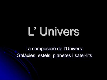 La composició de l’Univers: Galàxies, estels, planetes i satèl·lits