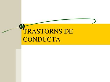 TRASTORNS DE CONDUCTA.