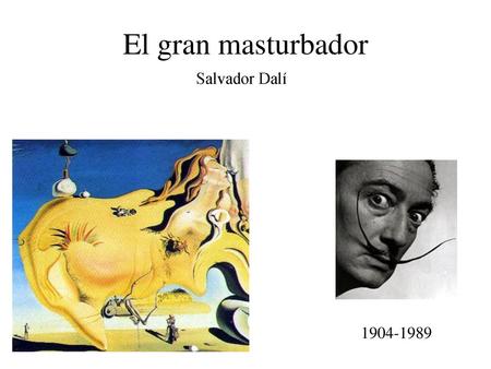 El gran masturbador Salvador Dalí 1904-1989.