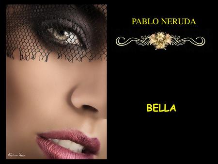 PABLO NERUDA BELLA.