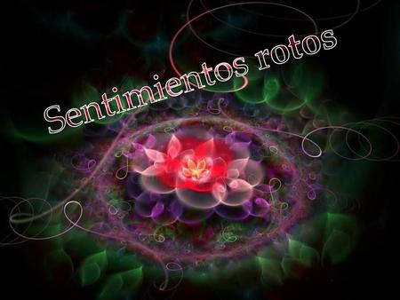 Sentimientos rotos.