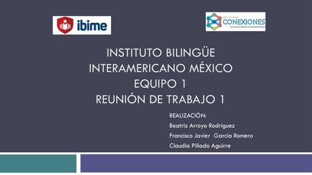 INSTITUTO BILINGÜE INTERAMERICANO MÉXICO equipo 1 REUNIÓN DE TRABAJO 1