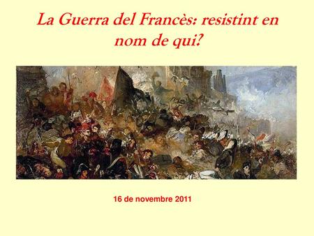 La Guerra del Francès: resistint en nom de qui?