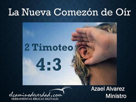La Nueva Comezón de Oír 2 Timoteo 4:3 Azael Alvarez Ministro.