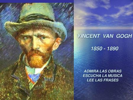 VINCENT VAN GOGH ADMIRA LAS OBRAS ESCUCHA LA MUSICA