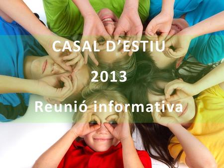 CASAL D’ESTIU 2013 Reunió informativa.