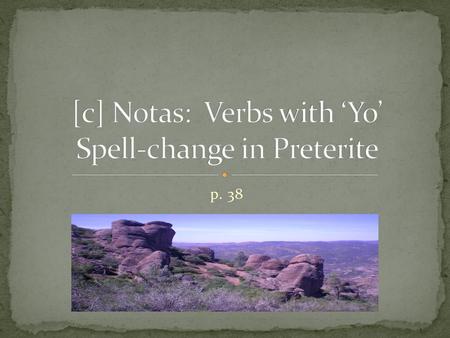 [c] Notas: Verbs with ‘Yo’ Spell-change in Preterite
