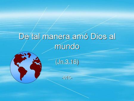 De tal manera amó Dios al mundo
