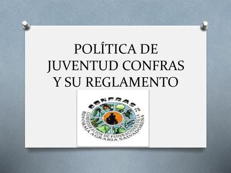 POLÍTICA DE JUVENTUD CONFRAS Y SU REGLAMENTO