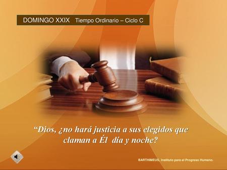 “Dios, ¿no hará justicia a sus elegidos que claman a Él día y noche?