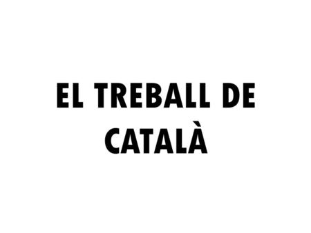 EL TREBALL DE CATALÀ.