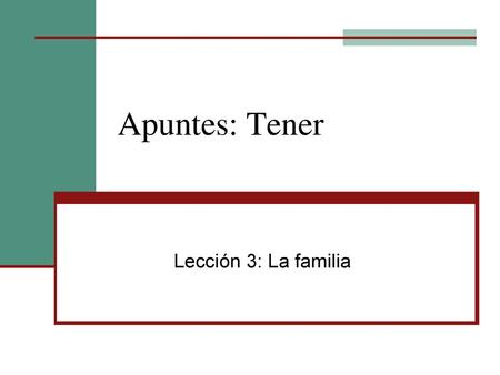 Apuntes: Tener Lección 3: La familia.