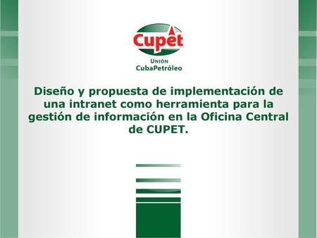 Diseño y propuesta de implementación de una intranet como herramienta para la gestión de información en la Oficina Central de CUPET.