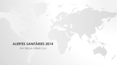 Alertes sanitàries 2014 FHV EBOLA i ERMS CoV.