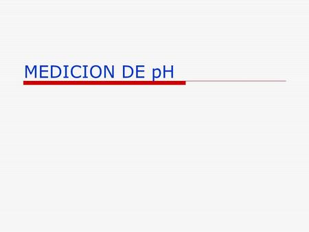 MEDICION DE pH. El pH (potencial de hidrógeno) es una medida de la acidez o alcalinidad de una disolución.hidrógenoacidez alcalinidaddisolución  El pH.