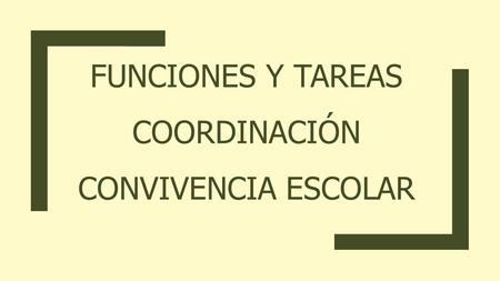 FUNCIONES Y TAREAS COORDINACIÓN CONVIVENCIA ESCOLAR.