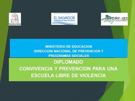 MINISTERIO DE EDUCACION DIRECCION NACIONAL DE PREVENCION Y PROGRAMAS SOCIALES DIPLOMADO CONVIVENCIA Y PREVENCION PARA UNA ESCUELA LIBRE DE VIOLENCIA.