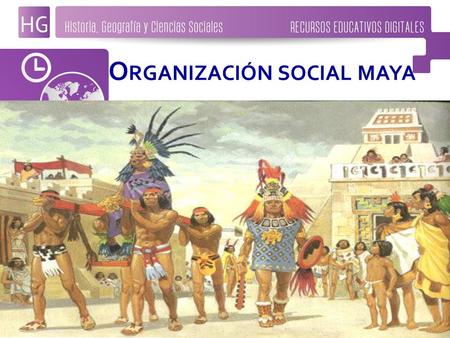 O RGANIZACIÓN SOCIAL MAYA.
