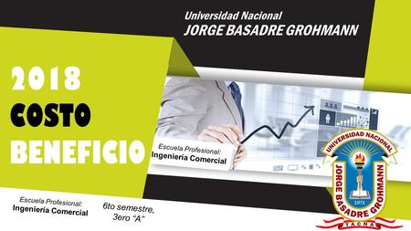 Universidad Nacional JORGE BASADRE GROHMANN Escuela Profesional: Ingeniería Comercial Universidad Nacional JORGE BASADRE GROHMANN Escuela Profesional: