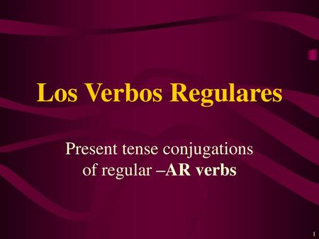 Present tense conjugations of regular –AR verbs