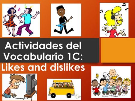 Actividades del Vocabulario 1C: Likes and dislikes