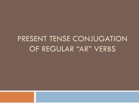 Present tense Conjugation of regular “AR” verbs