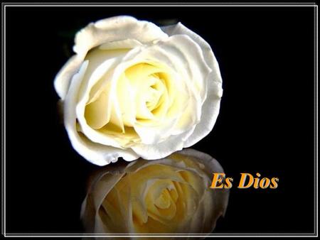 Es Dios.
