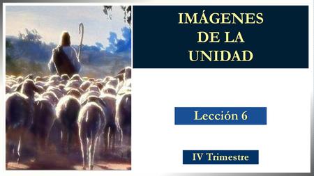 IMÁGENES DE LA UNIDAD Lección 6 IV Trimestre.