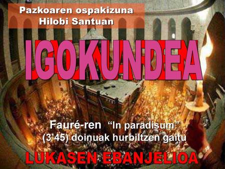Fauré-ren “In paradisum” (3’45) doinuak hurbiltzen gaitu