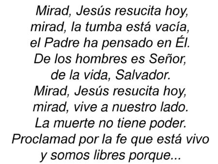 Mirad, Jesús resucita hoy, mirad, la tumba está vacía,