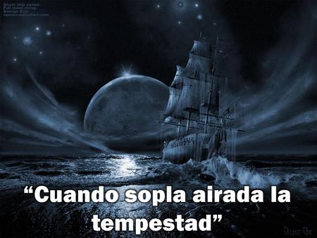 “Cuando sopla airada la tempestad”