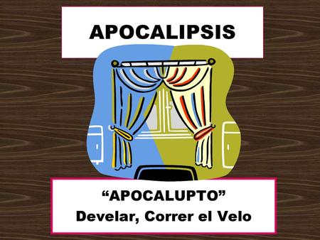 “APOCALUPTO” Develar, Correr el Velo
