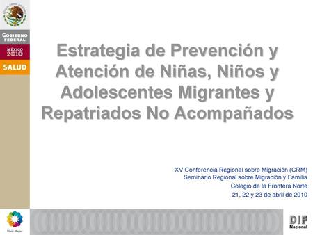 Estrategia de Prevención y Atención de Niñas, Niños y Adolescentes Migrantes y Repatriados No Acompañados XV Conferencia Regional sobre Migración (CRM)
